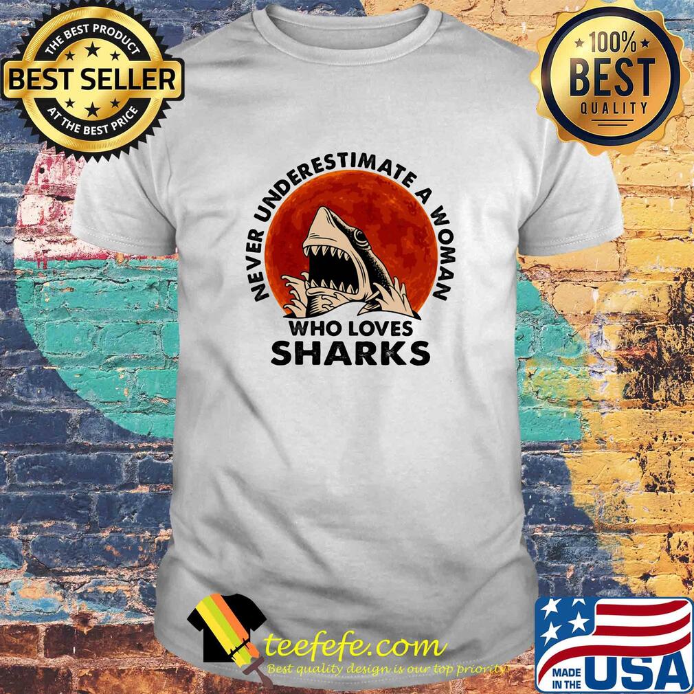 Never underestimate a woman who loves sharks shirt