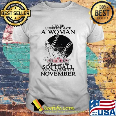 Never underestimate a woman who loves softball and was born in november flowers shirt