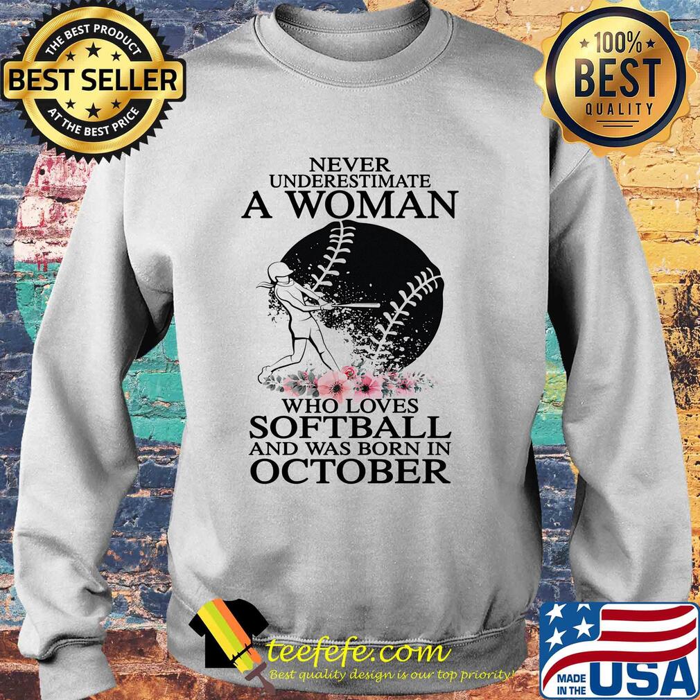 Never underestimate a woman who loves softball and was born in october flowers s Sweater Never underestimate a woman who loves softball and was born in october flowers s Sweater