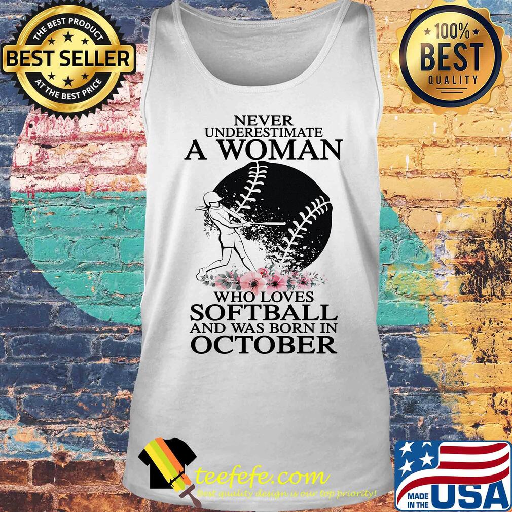 Never underestimate a woman who loves softball and was born in october flowers s Tank top Never underestimate a woman who loves softball and was born in october flowers s Tank top