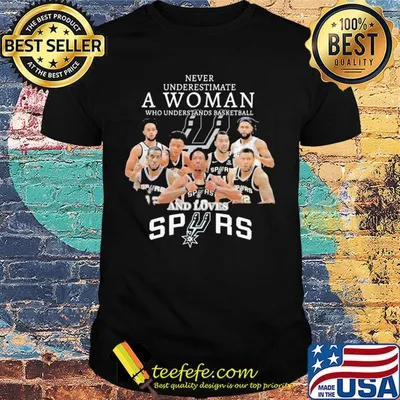 Never underestimate a woman who understands basketball and loves san antonio spurs shirt