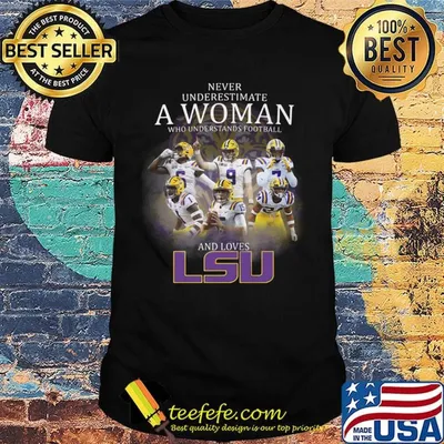 Never underestimate a woman who understands football and loves lsu tigers players shirt