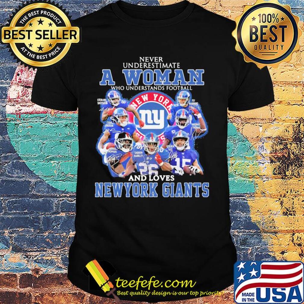 Never underestimate a woman who understands football and loves new york giants signatures shirt