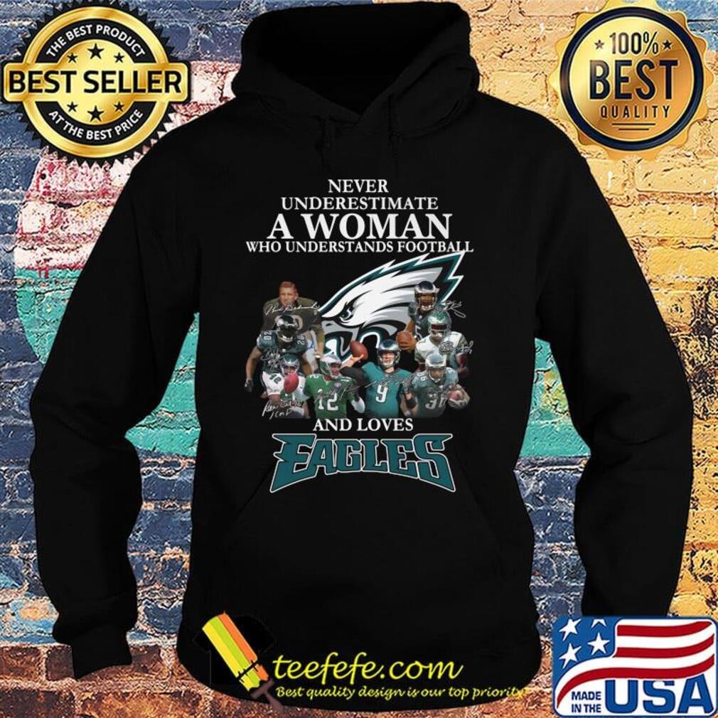 Never underestimate a woman who understands football and loves philadelphia eagles team s Hoodie Never underestimate a woman who understands football and loves philadelphia eagles team s Hoodie
