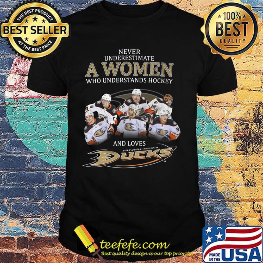 Never underestimate a woman who understands hockey and loves anaheim ducks shirt Never underestimate a woman who understands hockey and loves anaheim ducks shirt