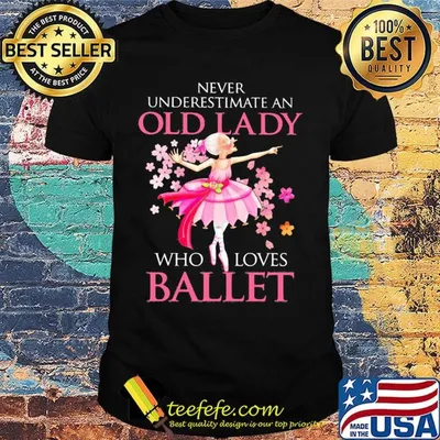 Never Underestimate An Old Lady Who Loves Ballet Shirt