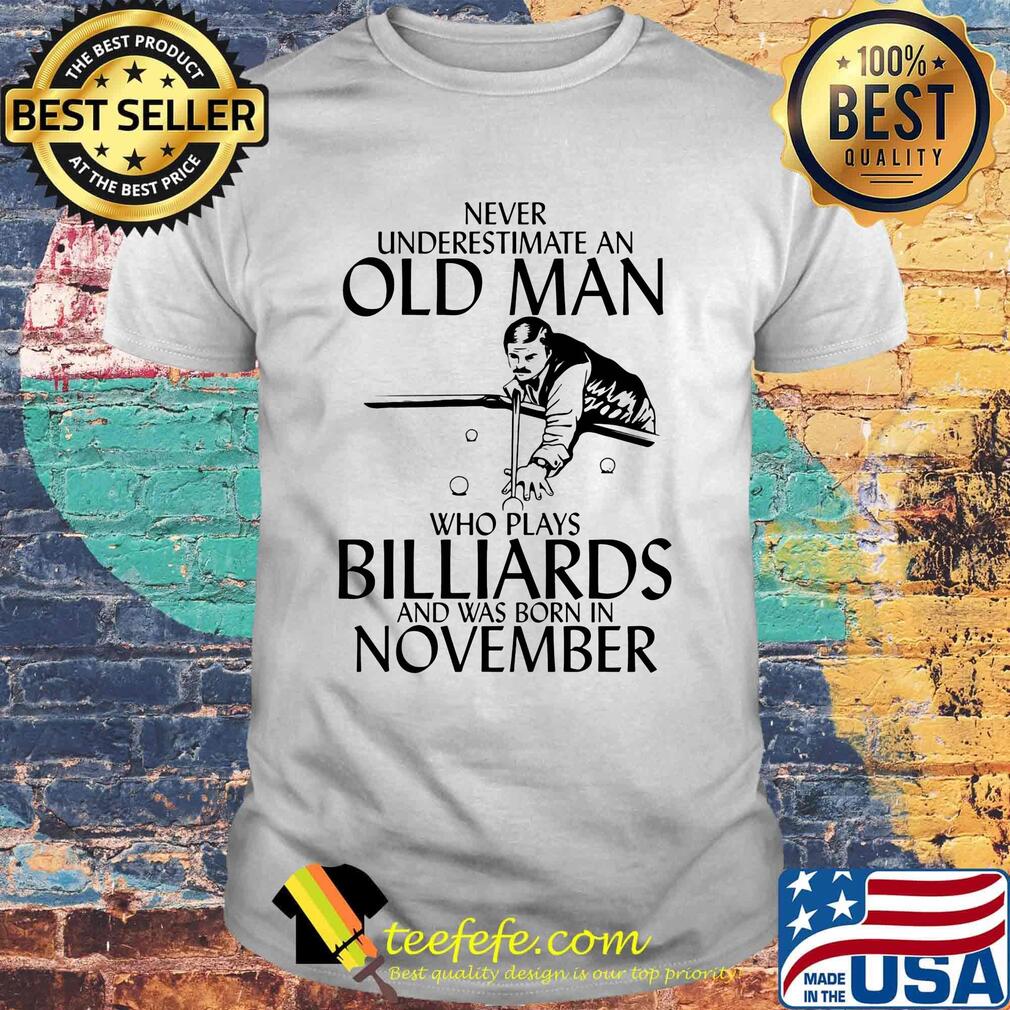 Never Underestimate An Old Man Billiards And Was Born In November Shirt