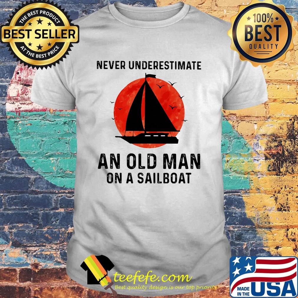 Never underestimate an old man on a sailboat sunset shirt