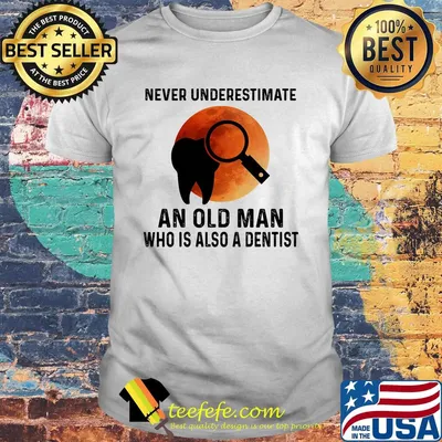 Never Underestimate An Old Man Who Is Also A Dentist Teeth Magnifying Glass Sunset Shirt