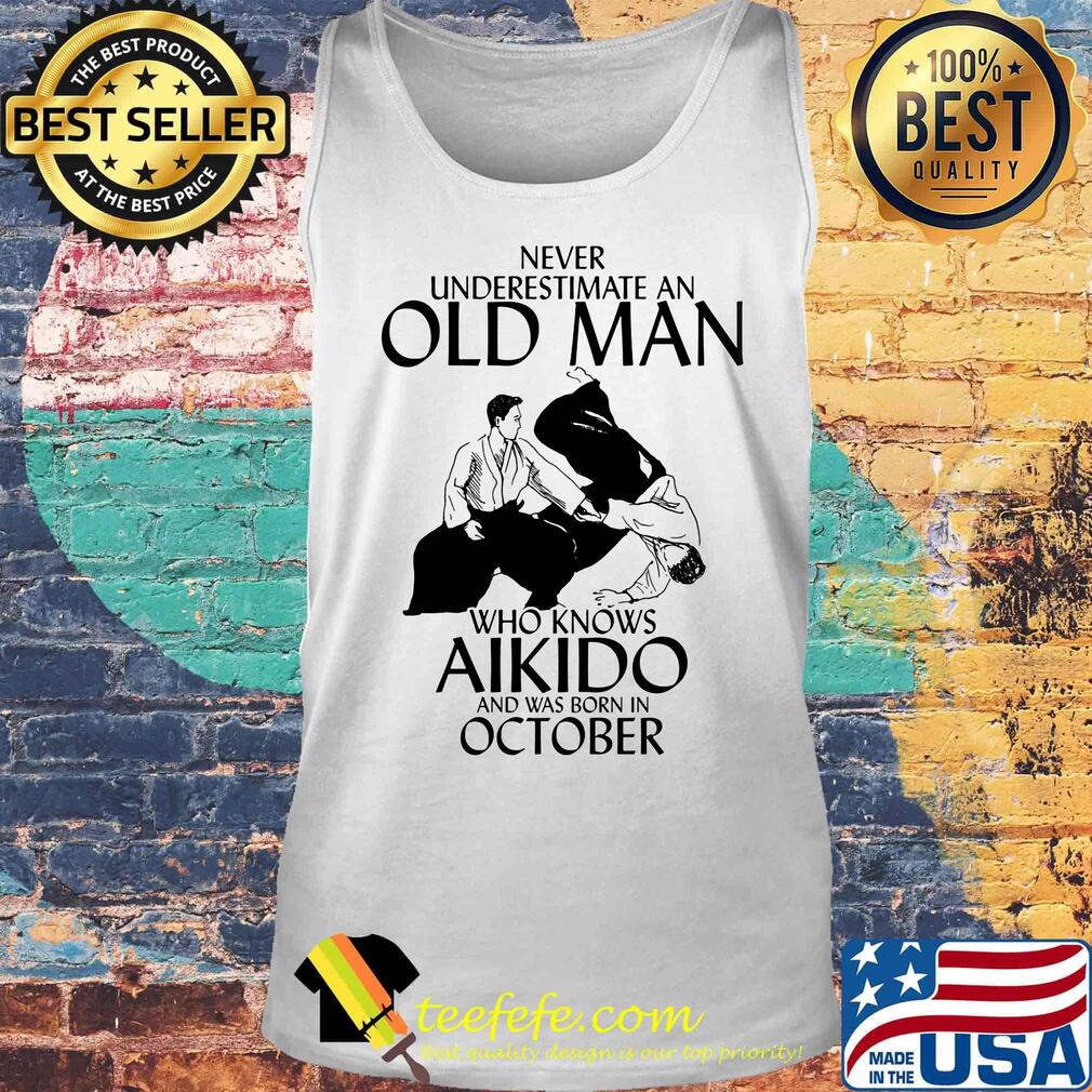 Never underestimate an old man who loves aikido and was born in october s Tank top Never underestimate an old man who loves aikido and was born in october s Tank top