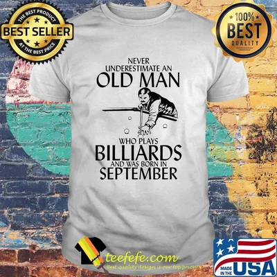 Never underestimate an old man who loves billiards and was born in september shirt