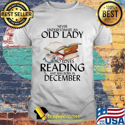 Never underestimate an old man who loves reading and was born in december shirt