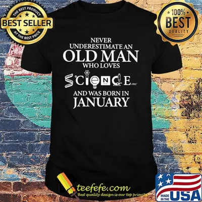 Never underestimate an old man who loves science and was born in january shirt