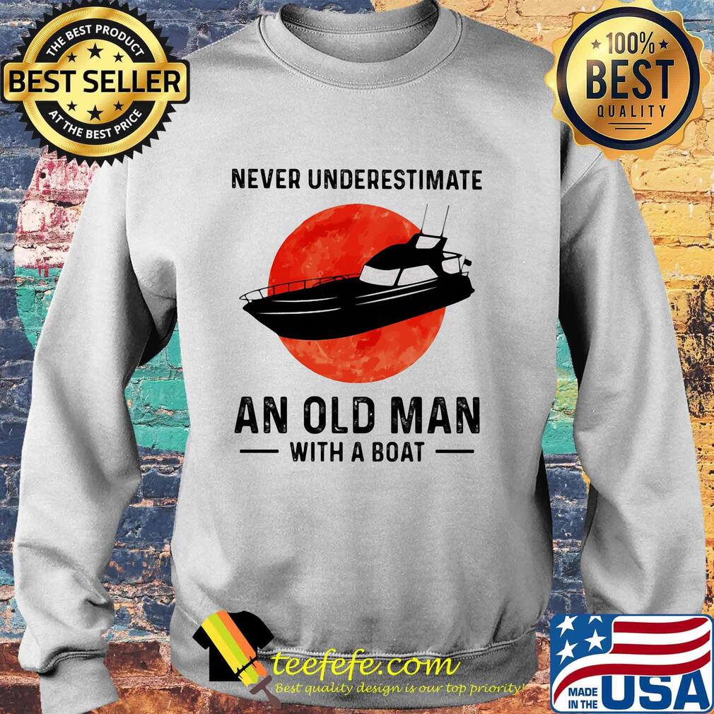 Never underestimate an old man with a boat sunset s Sweater Never underestimate an old man with a boat sunset s Sweater