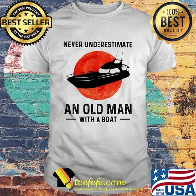 Never underestimate an old man with a boat sunset shirt