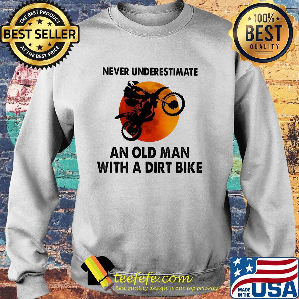 Never underestimate an old man with a dirt bike sun s Sweater Never underestimate an old man with a dirt bike sun s Sweater