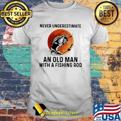 NEVER UNDERESTIMATE AN OLD MAN WITH A FISHING ROD SUNSET SHIRT