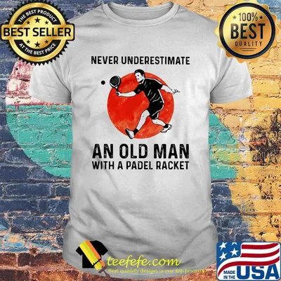 Never underestimate an old man with a padel racket sunset shirt