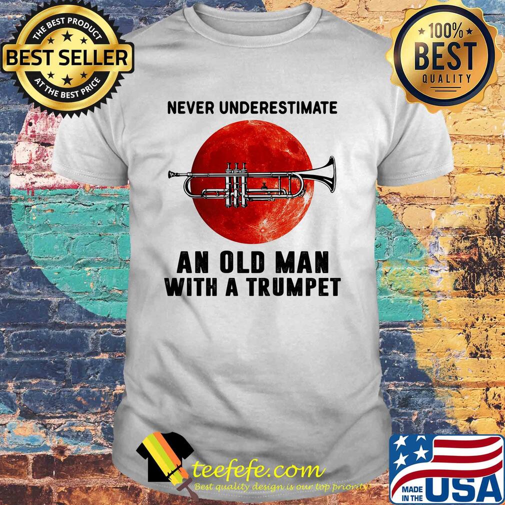 Never underestimate an old man with a trumpet shirt