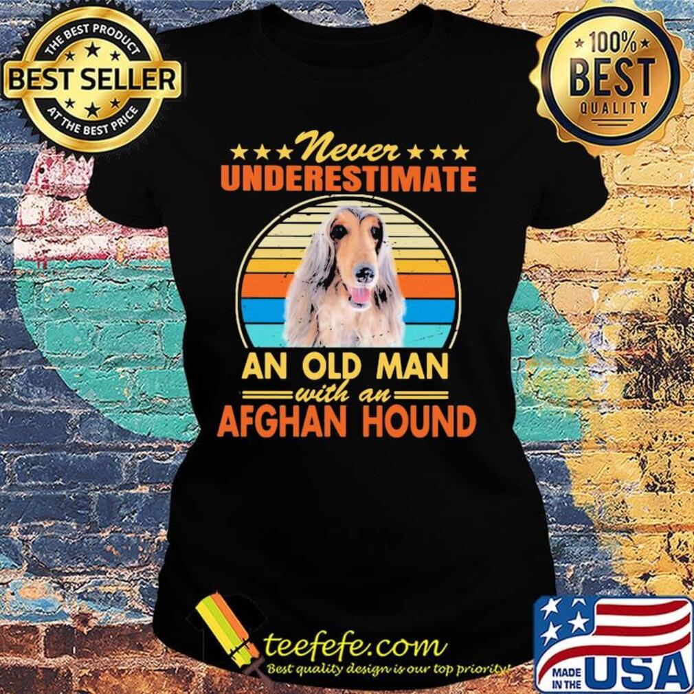 Never underestimate an old man with an afghan hound vintage s Ladies tee Never underestimate an old man with an afghan hound vintage s Ladies tee
