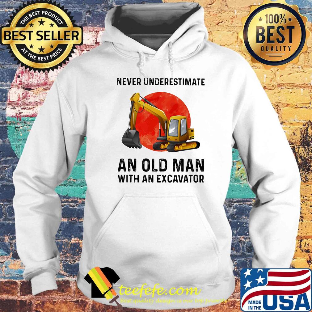 Never underestimate an old man with an excavator sunset s Hoodie Never underestimate an old man with an excavator sunset s Hoodie