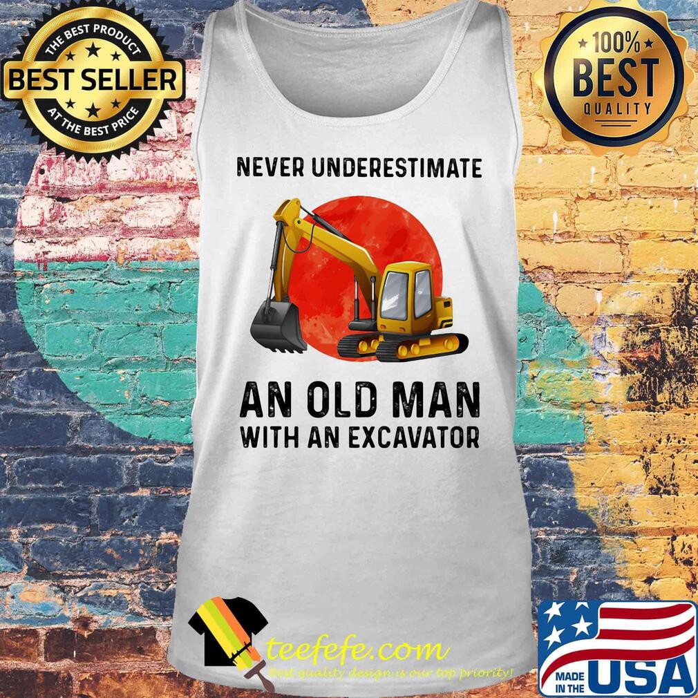 Never underestimate an old man with an excavator sunset s Tank top Never underestimate an old man with an excavator sunset s Tank top