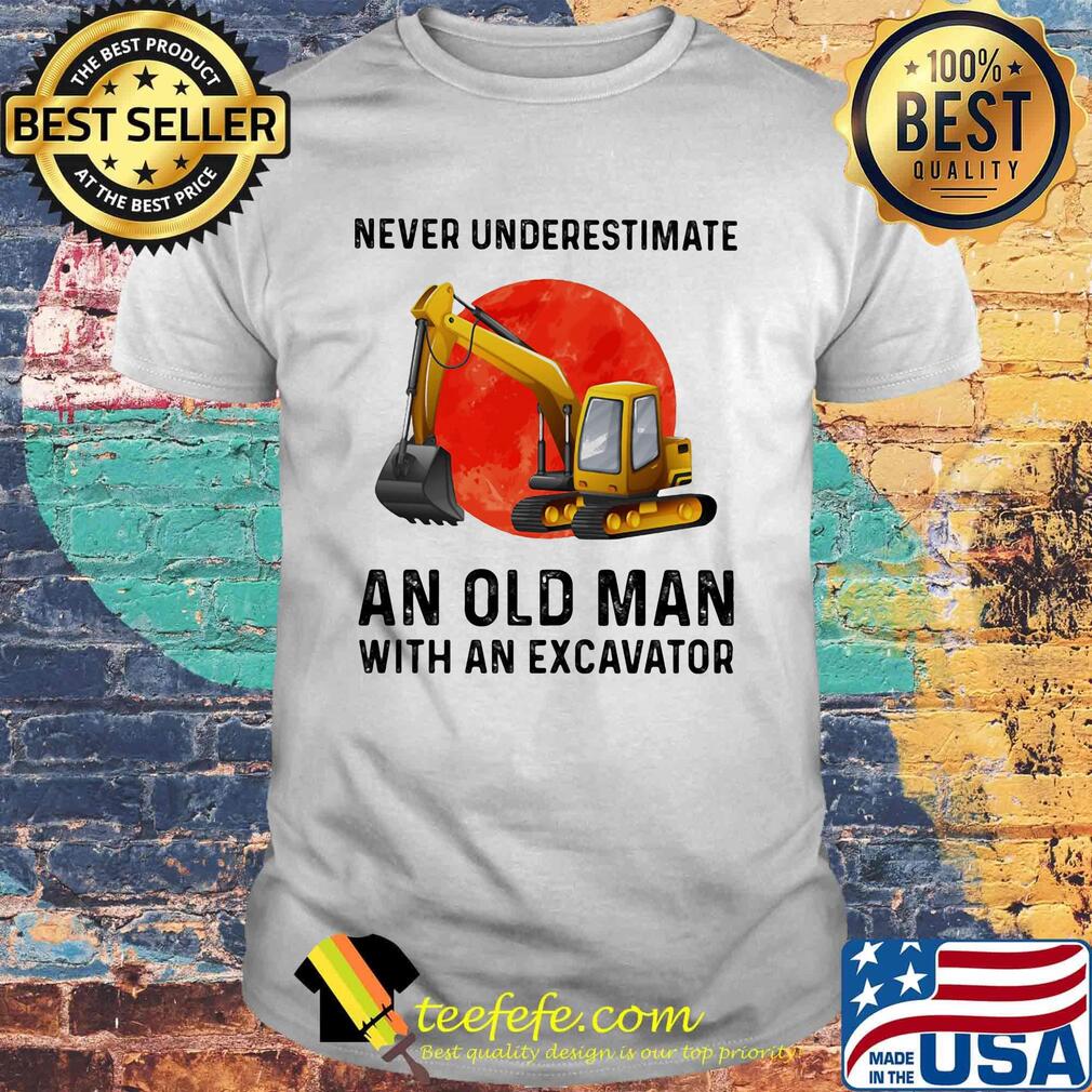 Never underestimate an old man with an excavator sunset shirt Never underestimate an old man with an excavator sunset shirt