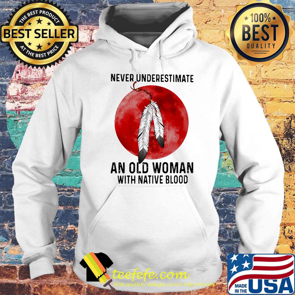 Never underestimate an old man with native blood sunset s Hoodie Never underestimate an old man with native blood sunset s Hoodie