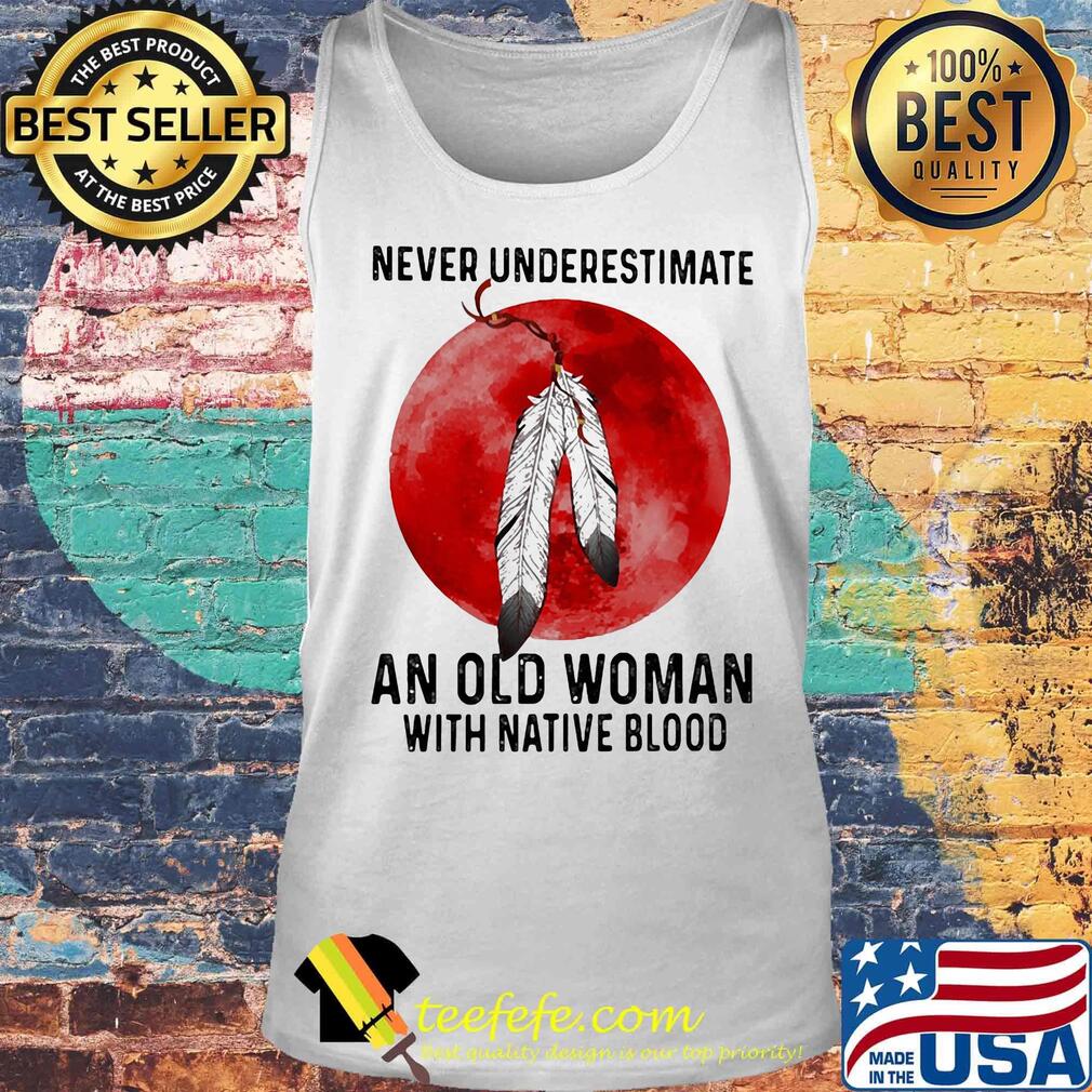 Never underestimate an old man with native blood sunset s Tank top Never underestimate an old man with native blood sunset s Tank top