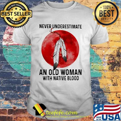 Never underestimate an old man with native blood sunset shirt