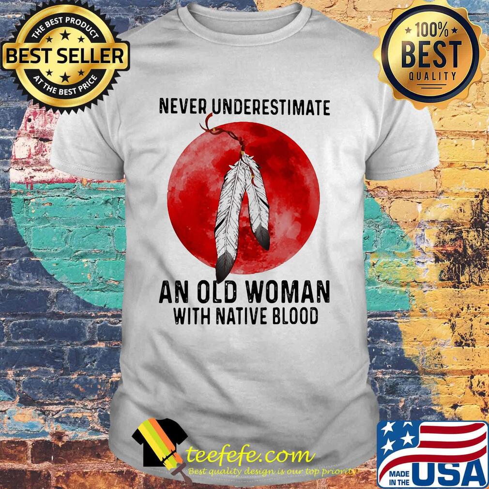 Never underestimate an old man with native blood sunset shirt Never underestimate an old man with native blood sunset shirt