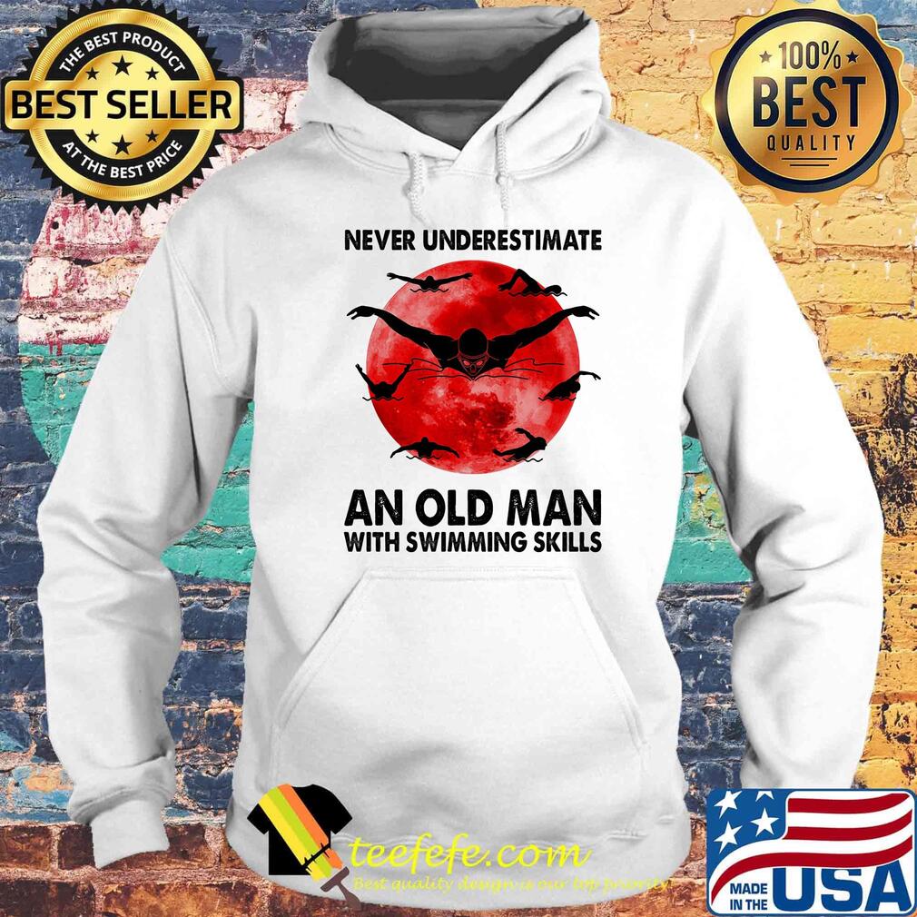 Never underestimate an old man with swimming skills sunset s Hoodie Never underestimate an old man with swimming skills sunset s Hoodie