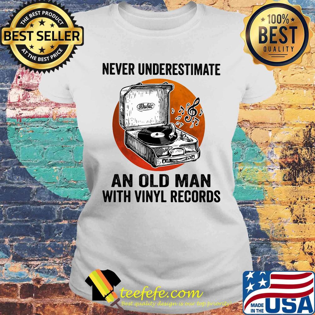 Never Underestimate An Old Man With Vinyl Records Antique Coal Disk Player Shirt Laides tee Never Underestimate An Old Man With Vinyl Records Antique Coal Disk Player Shirt Laides tee