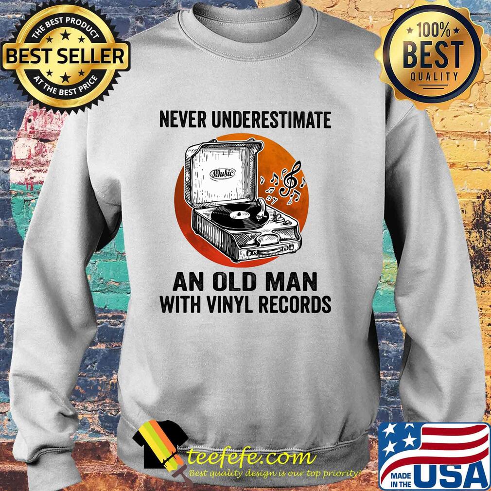 Never Underestimate An Old Man With Vinyl Records Antique Coal Disk Player Shirt Sweater Never Underestimate An Old Man With Vinyl Records Antique Coal Disk Player Shirt Sweater
