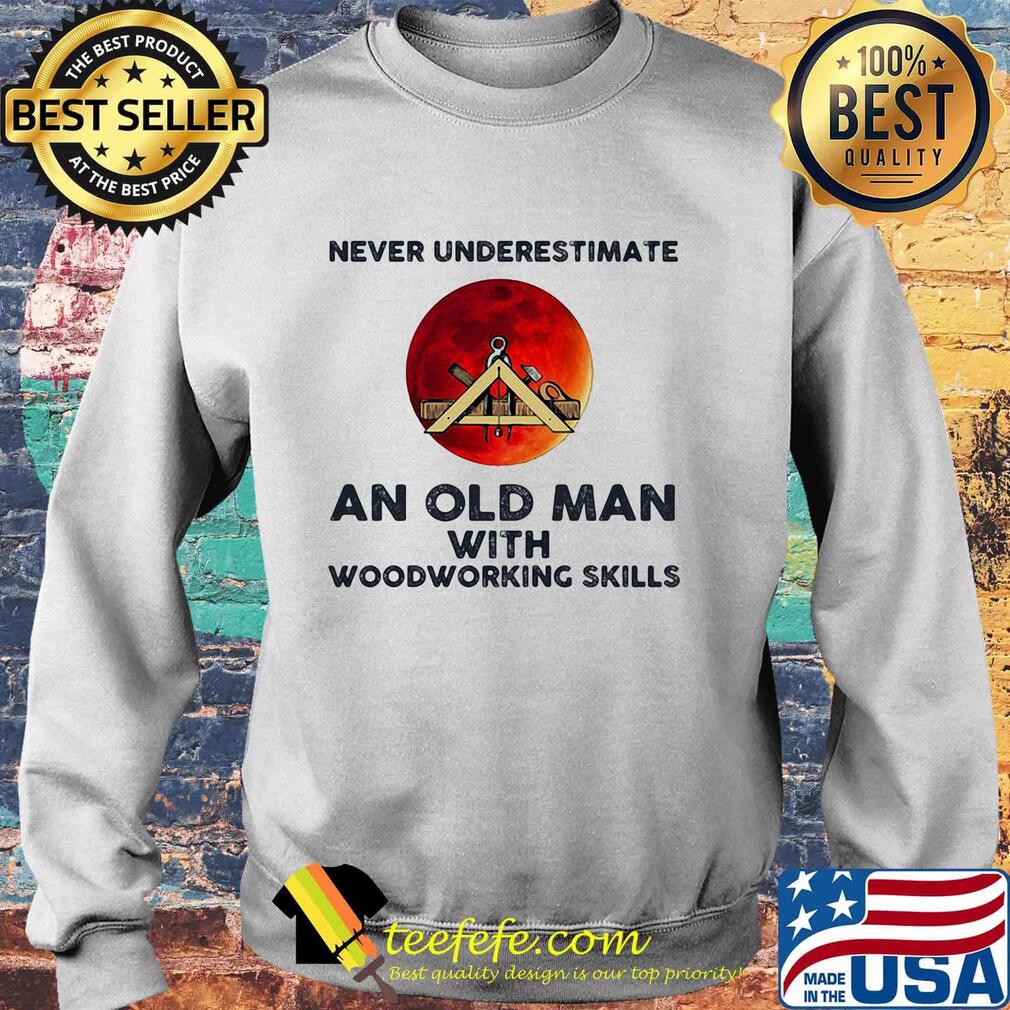 Never underestimate an old man with woodworking skills sunset s Sweater Never underestimate an old man with woodworking skills sunset s Sweater