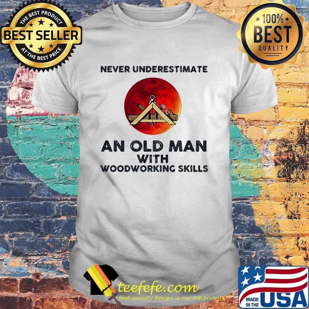 Never underestimate an old man with woodworking skills sunset shirt
