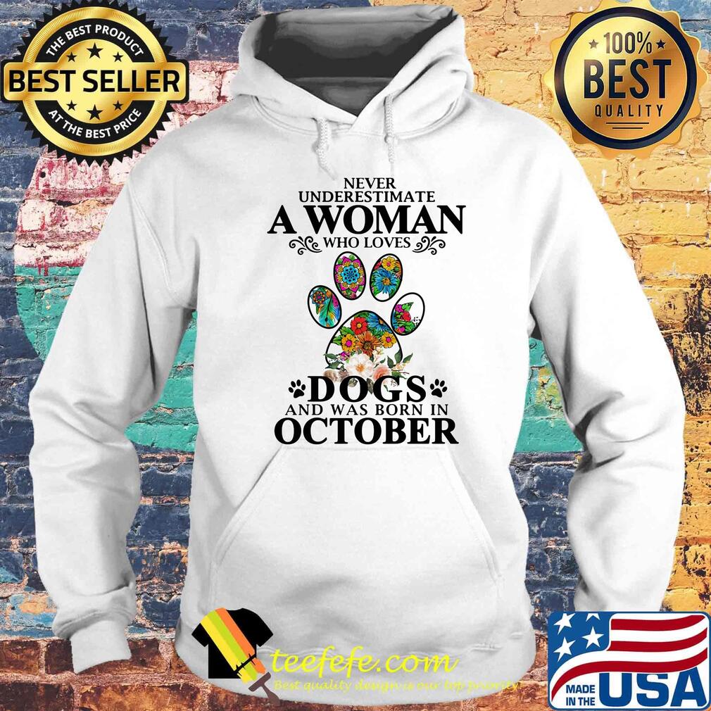 Never underestimate an old woman who loves dogs paw and was born in october s Hoodie Never underestimate an old woman who loves dogs paw and was born in october s Hoodie