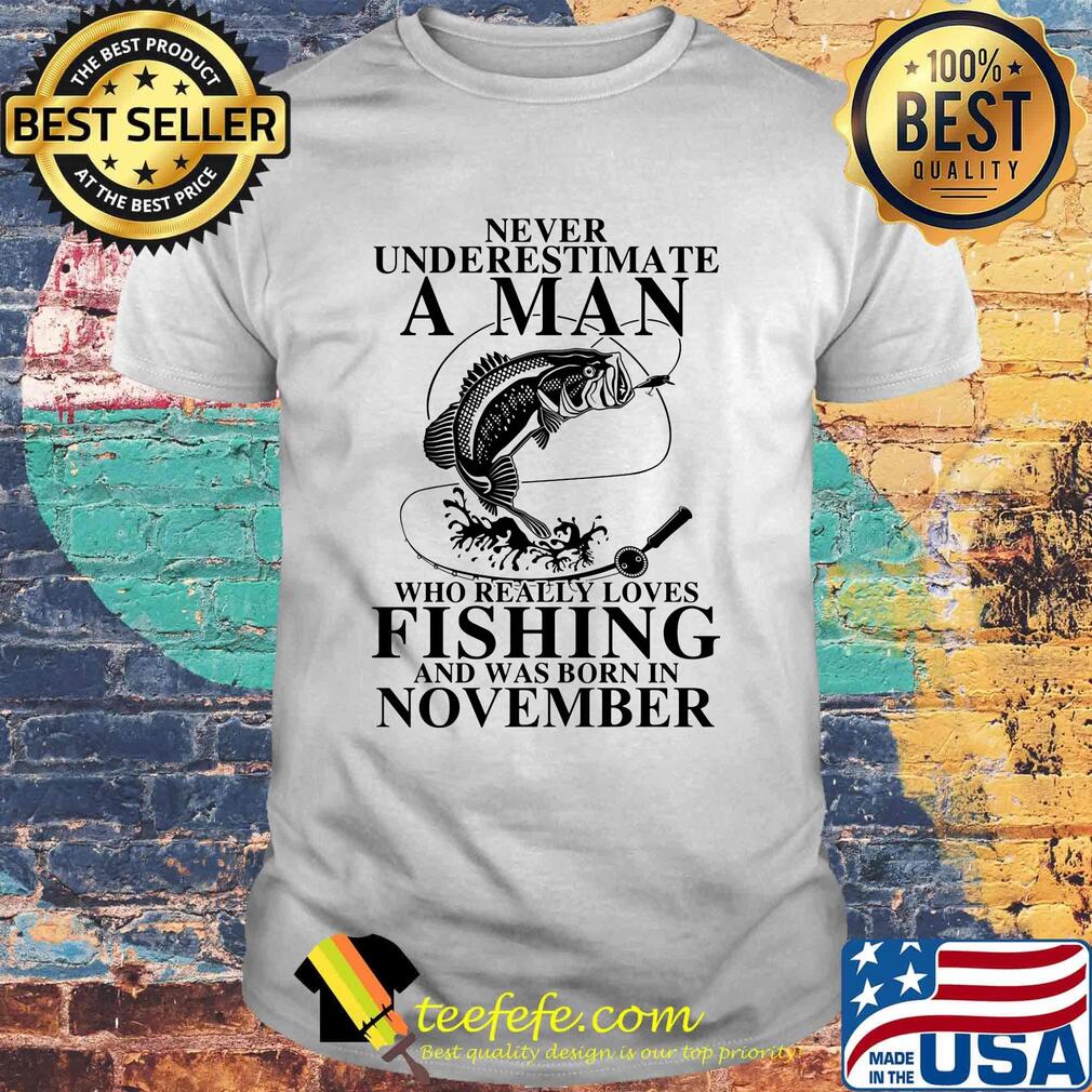 Never underestimate an old woman who loves fishing and was born in november shirt