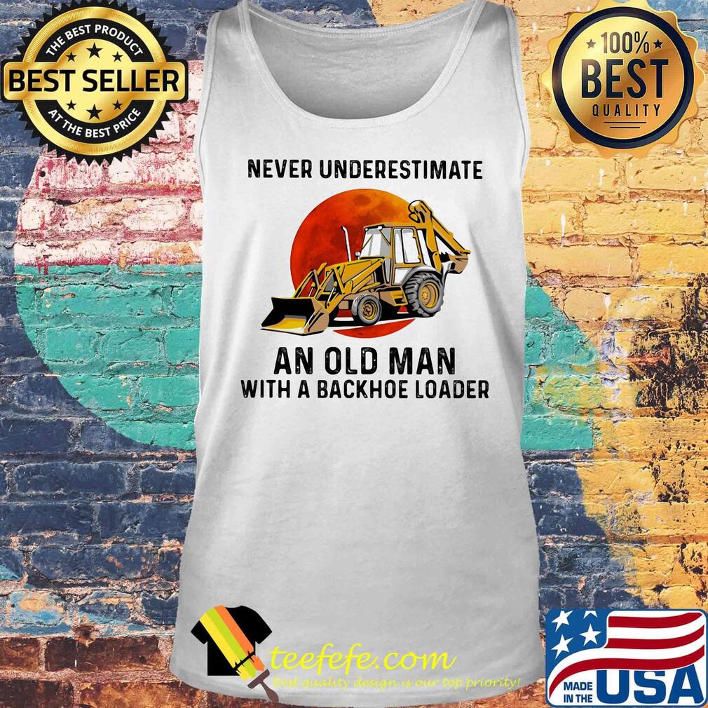 Never underestimate an old woman with a backhoe loader sunset s Tank top Never underestimate an old woman with a backhoe loader sunset s Tank top