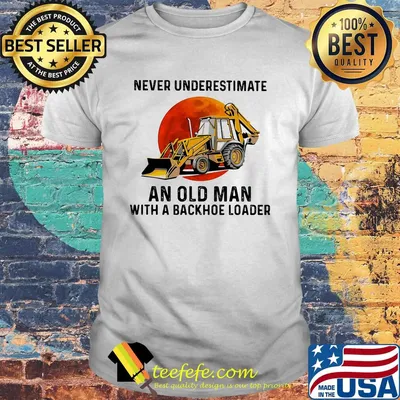 Never underestimate an old woman with a backhoe loader sunset shirt