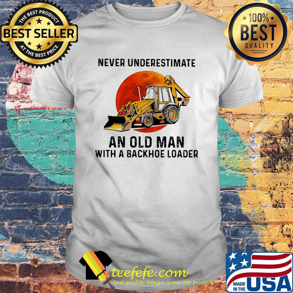 Never underestimate an old woman with a backhoe loader sunset shirt