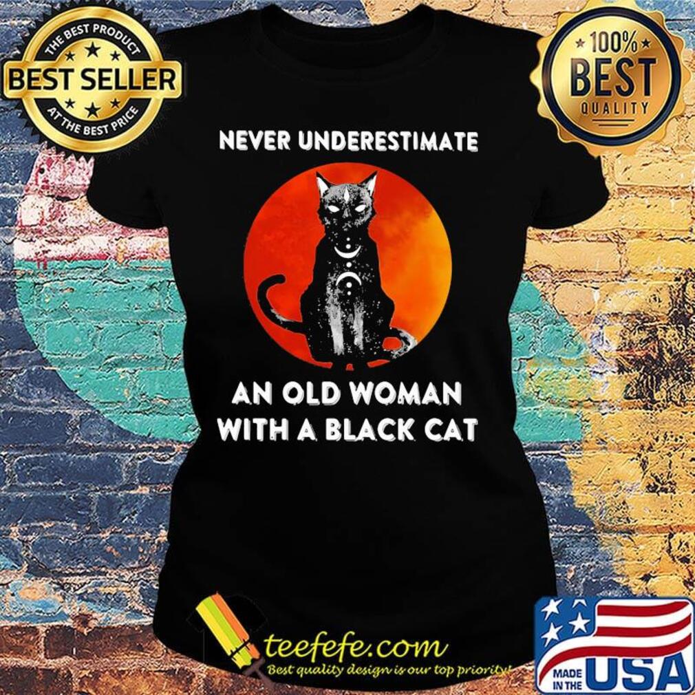 Never underestimate an old woman with a black cat sunset s Ladies tee Never underestimate an old woman with a black cat sunset s Ladies tee