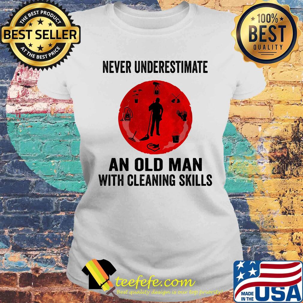 Never underestimate an old woman with a cleaning skills s Laides tee Never underestimate an old woman with a cleaning skills s Laides tee