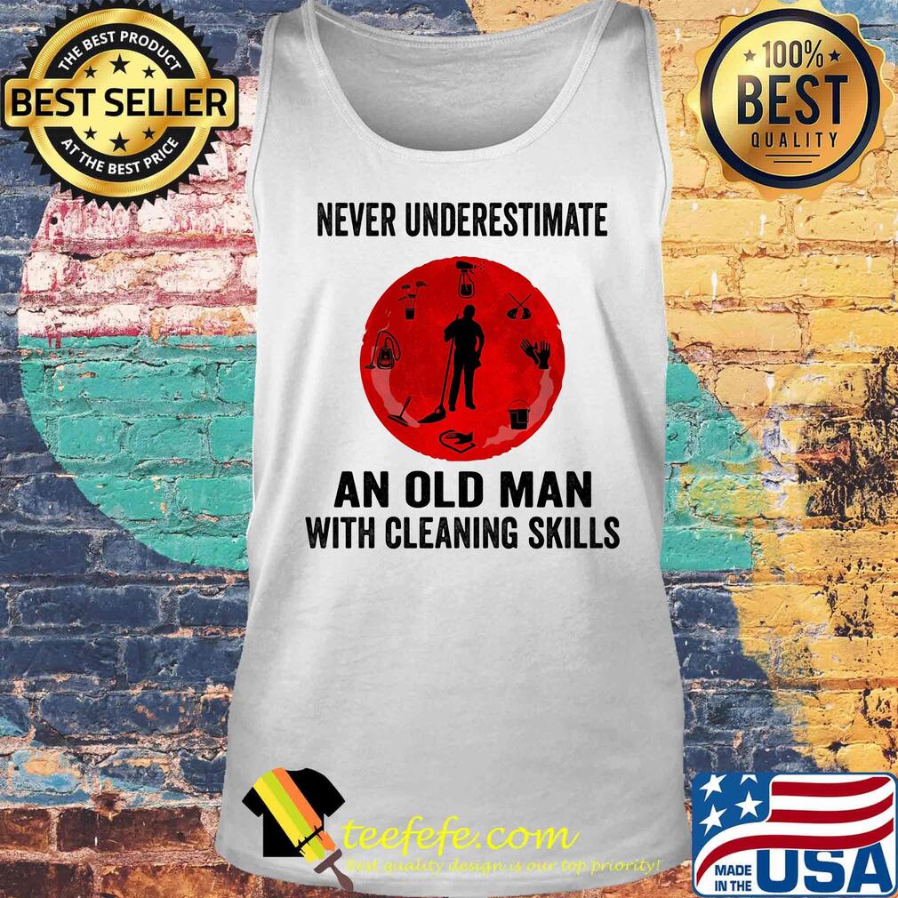 Never underestimate an old woman with a cleaning skills s Tank top Never underestimate an old woman with a cleaning skills s Tank top