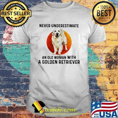 Never underestimate an old woman with a golden retriever sunset shirt