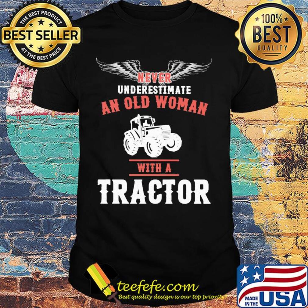 Never underestimate an old woman with a tractor shirt