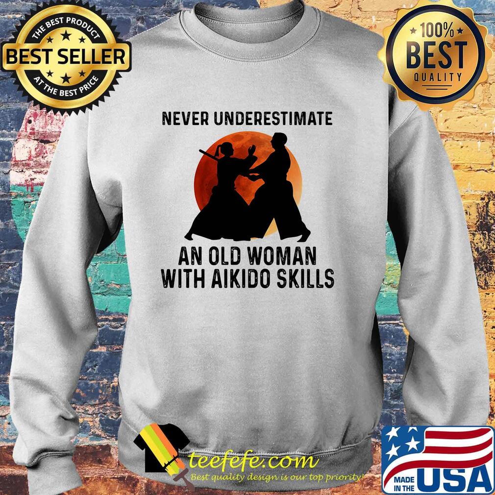 Never Underestimate An Old Woman With Aikido Skills Moon Shirt Sweater Never Underestimate An Old Woman With Aikido Skills Moon Shirt Sweater