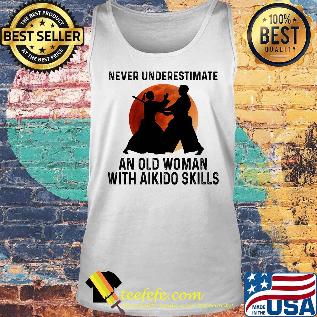 Never Underestimate An Old Woman With Aikido Skills Moon Shirt Tank top Never Underestimate An Old Woman With Aikido Skills Moon Shirt Tank top