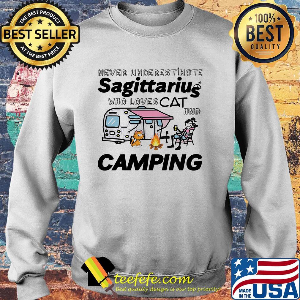 NEVER UNDERESTIMATE SAGITTARIU WHO LOVES CAT AND CAMPING GIRL SHIRT Sweater NEVER UNDERESTIMATE SAGITTARIU WHO LOVES CAT AND CAMPING GIRL SHIRT Sweater
