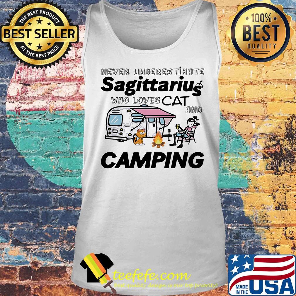 NEVER UNDERESTIMATE SAGITTARIU WHO LOVES CAT AND CAMPING GIRL SHIRT Tank top NEVER UNDERESTIMATE SAGITTARIU WHO LOVES CAT AND CAMPING GIRL SHIRT Tank top